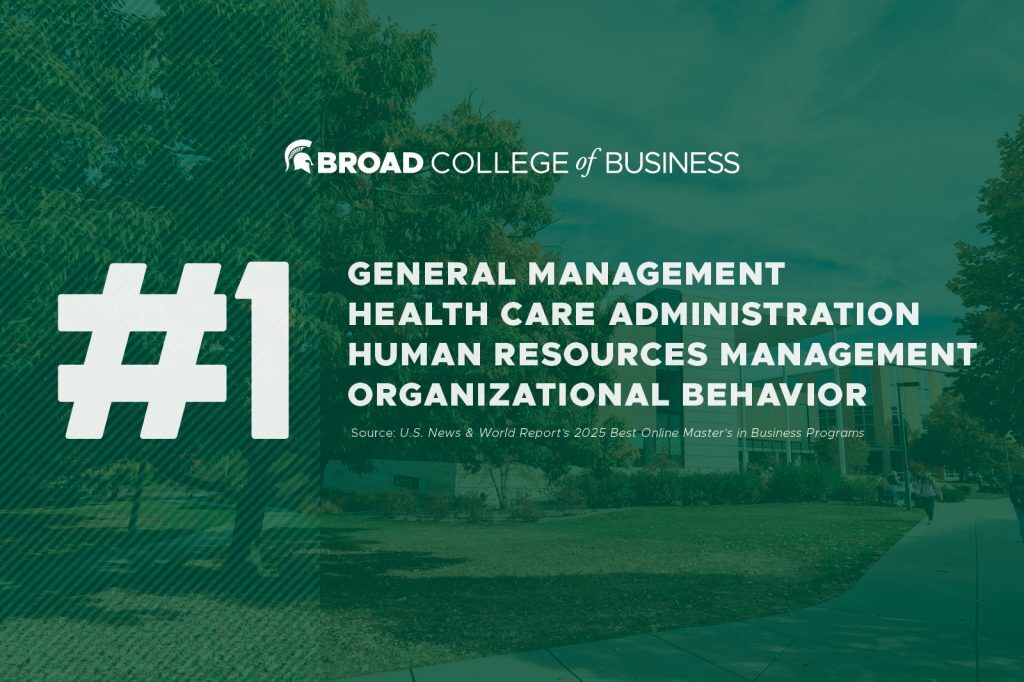 Broad College of Business: #1, general management, health care administration, human resources management, organizational behavior