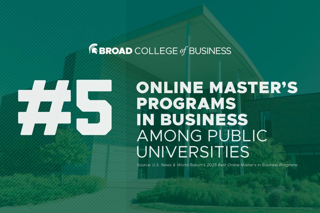 Broad College of Business: #5, online master's programs in business, among public universities