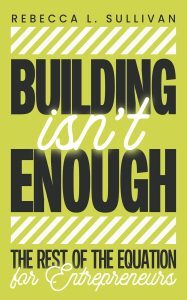 Book cover of Building Isn’t Enough: The Rest of the Equation for Entrepreneurs