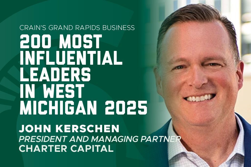 Graphic announcing John Kerschen, president and managing partner of Charter Capital, as one of Crain’s 200 Most Influential Leaders in West Michigan for 2025.