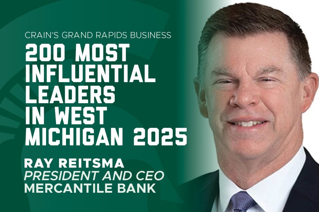 Graphic announcing Ray Reitsma, president and CEO of Mercantile Bank, as one of Crain’s 200 Most Influential Leaders in West Michigan for 2025.