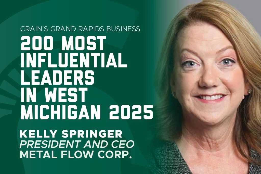 Graphic announcing Kelly Springer, president and CEO of Metal Flow Corp., as one of Crain’s 200 Most Influential Leaders in West Michigan for 2025.