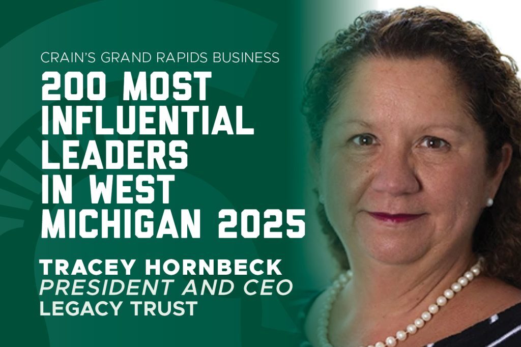 Graphic announcing Tracey Hornbeck, president and CEO of Legacy Trust, as one of Crain’s 200 Most Influential Leaders in West Michigan for 2025.