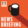 Orange graphic featuring a black coffee mug icon and the text “News Briefing,” with the Financial Times (FT) logo in the corner.